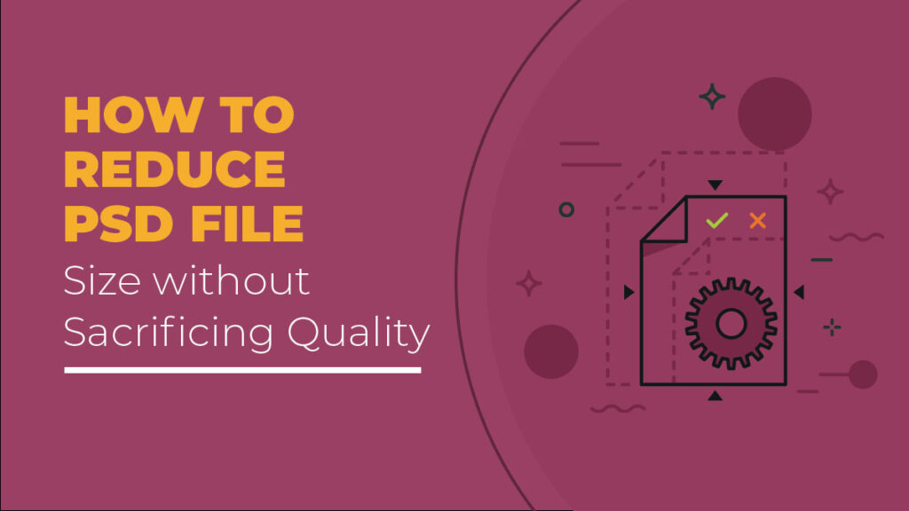 how-to-reduce-psd-file-size-without-sacrificing-quality