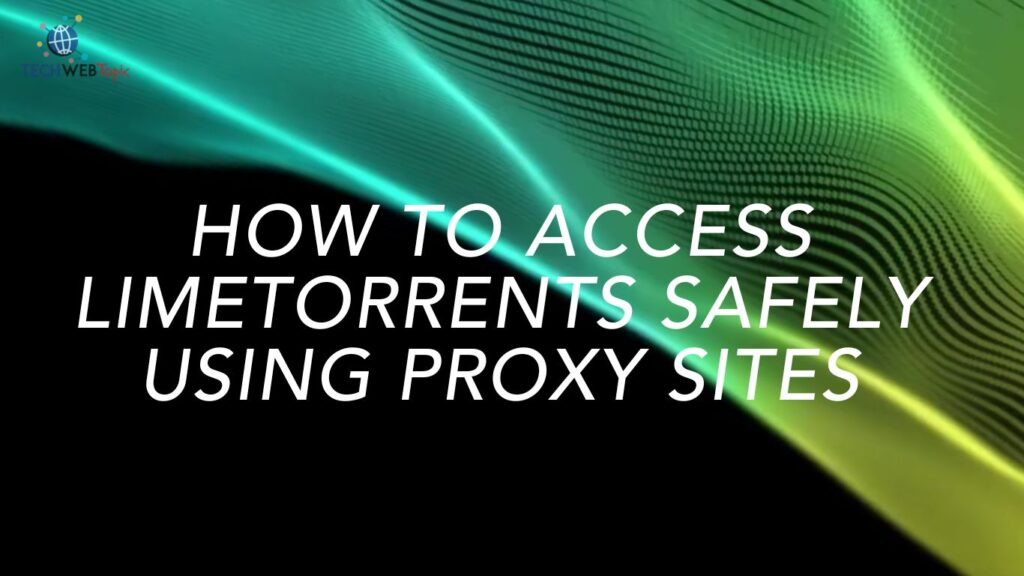 How to access Limetorrents safely using proxy sites